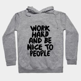 Work Hard and Be Nice to People Hoodie